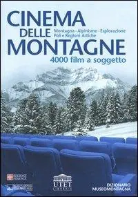 Cinema delle montagne. 4000 film a soggetto. Montagna, alpinismo, esplorazione, poli e regioni artiche. Con CD-ROM Ultime Pezzi