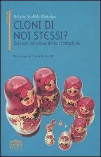Cloni di noi stessi? Scienza ed etica della clonazione Prezzo Ridotto
