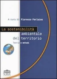 La sostenibilità ambientale del territorio. Teorie e metodi Acquista Ora