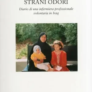 Strani odori. Diario di una infermiera professionale volontaria in Iraq Prezzo Di Fabbrica