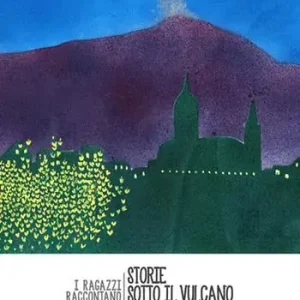 Scelto Dai Clienti Storie sotto il vulcano. I ragazzi raccontano. Anno 2015-2016. Vol. 2