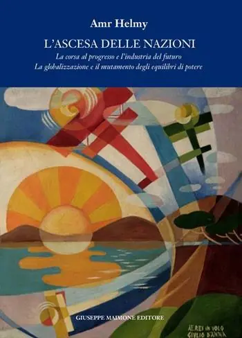 Offerta Lampo L‘ ascesa delle nazioni. La corsa al progresso e l‘industria del futuro la globalizzazione e il mutamento degli equilibri del potere