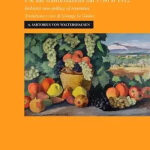 Consegna Rapida L‘agricoltura siciliana e le sue trasformazioni dal 1780 al 1912. Inchiesta socio-politica ed economica