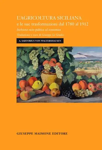 Consegna Rapida L‘agricoltura siciliana e le sue trasformazioni dal 1780 al 1912. Inchiesta socio-politica ed economica