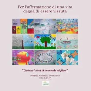 Ilaria e Lucia. Per l‘affermazione di una vita degna di essere vissuta. «Cantare le lodi di un mondo migliore». Premio artistico letterario (2012-2016) A Buon Prezzo