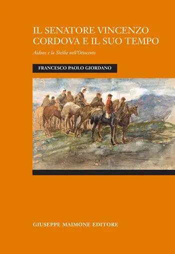 Spedito Oggi Il senatore Vincenzo Cordova e il suo tempo. Aidone e la Sicilia nell‘Ottocento