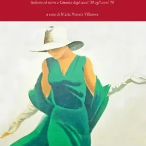 Il vestito dei sogni. Fantasie, emozioni, ricordi pubblicitari della moda italiana ed estera a Catania dagli anni ’30 agli anni ’70 Acquista Ora