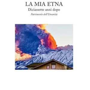 Quantità Limitata La mia Etna. Diciassette anni dopo. Patrimonio dell‘Umanità