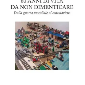 Quantità Limitata 80 anni di vita da non dimenticare. Dalla guerra mondiale al coronavirus