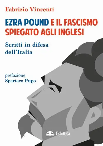 Esclusivo Ezra Pound e il fascismo spiegato agli inglesi. Scritti in difesa per l‘Italia