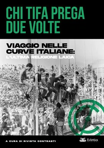 Chi tifa prega due volte. Viaggio nelle curve italiane l‘ultima religione laica Nuovo Arrivo