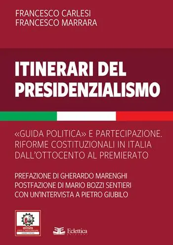 Itinerari del presidenzialismo. Guida politica e partecipazione. Riforme costituzionali in Italia dall‘800 al Premierato Saldi