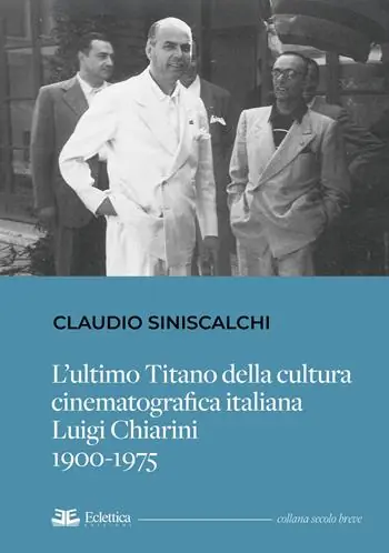 Bestseller L‘ultimo titano della cultura cinematografica italiana. Luigi Chiarini. 1900-1975