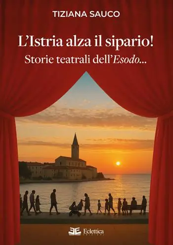 Soddisfatti O Rimborsati L‘Istria alza il sipario! Storie teatrali dell‘Esodo...