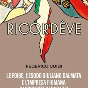 A Buon Prezzo Ricordéve. Le foibe, l‘esodo giuliano dalmata e l‘impresa fiumana raccontate ai ragazzi