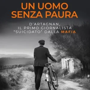 Consegna Rapida Un uomo senza paura. D‘Artagnan, il primo giornalista «suicidato» dalla mafia