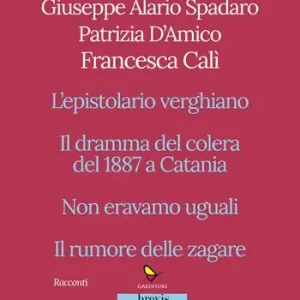 Promozione Racconti. L‘epistolario verghiano-Il dramma del colera del 1887 a Catania-Non eravamo uguali-Il rumore delle zagare