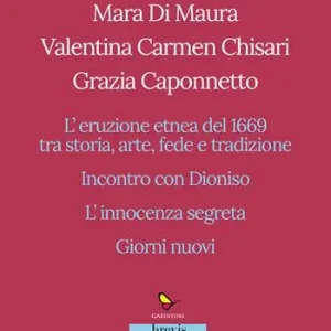 Solo Oggi L‘eruzione etnea del 1669 tra storia, arte, fede e tradizione. Incontro con Dioniso. L’innocenza segreta. Giorni nuovi