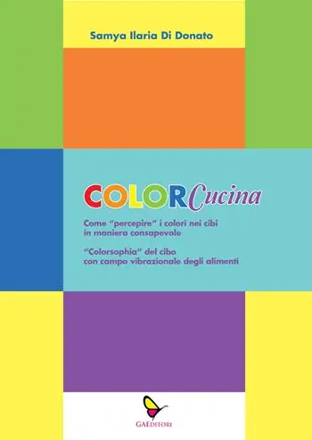 Soddisfatti O Rimborsati ColorCucina. Come «percepire» i colori nei cibi in maniera consapevole . «Colorsophia» del cibo con campo vibrazionale degli alimenti