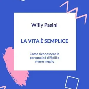 La vita è semplice. Come riconoscere le personalità difficili e vivere meglio Occasione Imperdibile