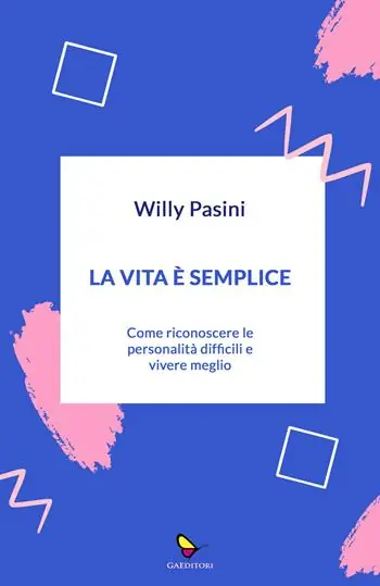 La vita è semplice. Come riconoscere le personalità difficili e vivere meglio Occasione Imperdibile