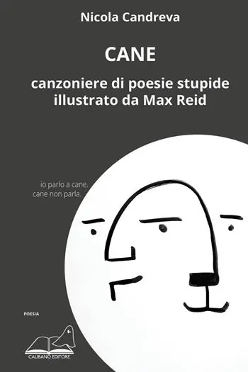 Prezzo Ridotto Cane. Canzoniere di poesie stupide illustrato da Max Reid