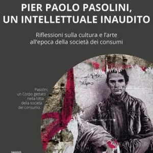 Compra Online Pier Paolo Pasolini, un intellettuale inaudito. Riflessioni sulla cultura e l‘arte all‘epoca della società dei consumi
