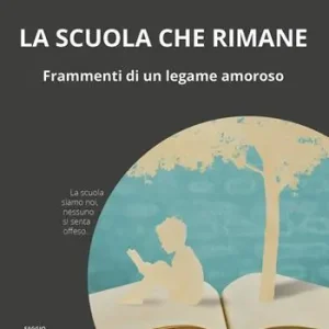 Bestseller La scuola che rimane. Frammenti di un legame amoroso