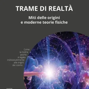 Offerta Lampo Trame di realtà. Miti delle origini e moderne teorie fisiche
