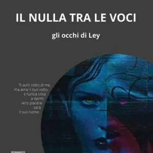 Il nulla tra le voci. Gli occhi di Ley Offerta Limitata