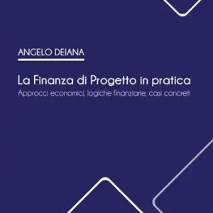 Scelto Dai Clienti La Finanza di Progetto in pratica. Approcci economici, logiche finanziarie, casi concreti