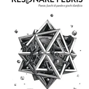Resonare febris. Poesia, fuochi di parole e giochi d‘artificio Ultimissimo Modello