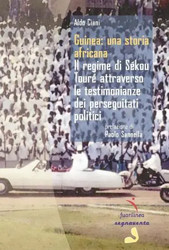 Guinea una storia africana. Il regime di Sékou Touré attraverso le testimonianze dei perseguitati politici Consegna Rapida