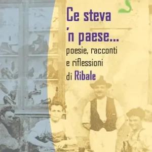 Ce steva ’n paese…. Poesie, racconti e riflessioni di Ribale Popolare