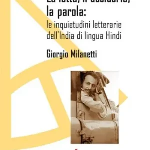 La lotta, il desiderio, la parola le inquietudini letterarie dell‘India di lingua Hindi Miglior Prezzo
