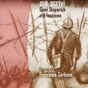 Nulla è sicuro, ma scrivi. Giani Stuparich e il fascismo. Ediz. illustrata Esclusivo