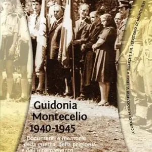 Guidonia Montecelio 1940-1945. Documenti e memoria della guerra, della prigionia e dell‘internamento Affare