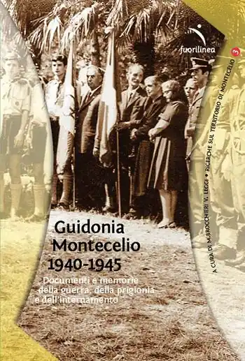 Guidonia Montecelio 1940-1945. Documenti e memoria della guerra, della prigionia e dell‘internamento Affare