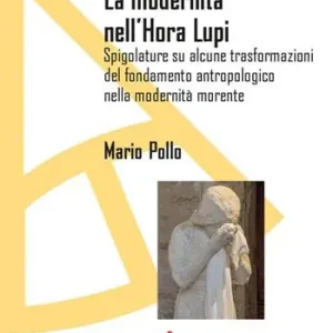 Compra Oggi Stesso La modernità nell‘Hora lupi. Spigolature su alcune trasformazioni del fondamento antropologico nella modernità morente