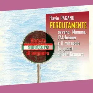 Perdutamente. Ovvero mamma, l‘Alzheimer e il miracolo (o quasi) di San Gennaro. Ediz. illustrata Pagamento Sicuro