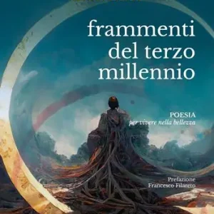 Ultimissimo Modello Frammenti del terzo millennio. Antologia del gruppo dei poeti. Poesia per vivere nella bellezza