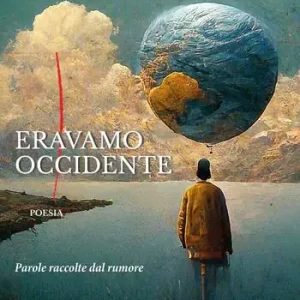 Must-Have Eravamo Occidente. Parole raccolte dal rumore