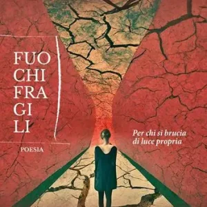 Fuochi fragili. Per chi si brucia di luce propria Saldi