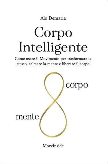 Corpo intelligente. Come usare il movimento per trasformare te stesso, calmare la mente e liberare il corpo. Ediz. ampliata Offerta Speciale