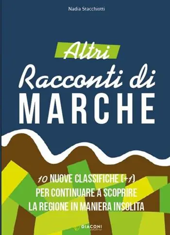 Altri racconti di Marche. 10 nuove classifiche per continuare a scoprire la regione in maniera insolita. Ediz. illustrata Sconto