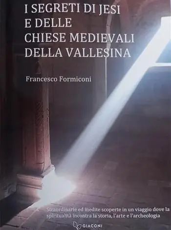 I segreti di Jesi e delle chiese medievali della Vallesina. Straordinarie ed inedite scoperte in un viaggio dove la spiritualità incontra la storia, l‘arte e l‘archeologia Soddisfatti O Rimborsati