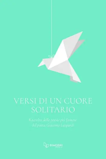 Versi di un cuore solitario. Raccolta delle poesie più famose del poeta Giacomo Leopardi Ordina Subito
