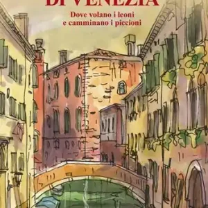 I ponti magici di Venezia. Dove volano i leoni e camminano i piccioni. Con mappa Affare