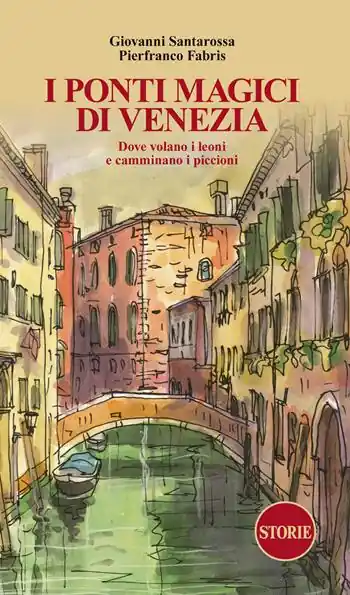 I ponti magici di Venezia. Dove volano i leoni e camminano i piccioni. Con mappa Affare