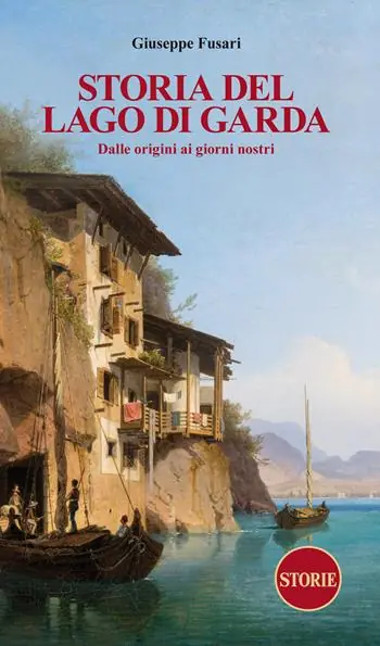 Super Prezzo Storia del Lago di Garda. Dalle origini ai giorni nostri